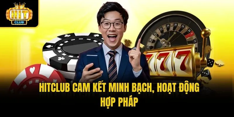 Hitclub cam kết minh bạch, hoạt động hợp pháp